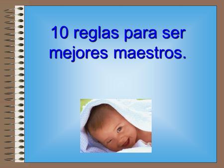 10 reglas para ser mejores maestros.