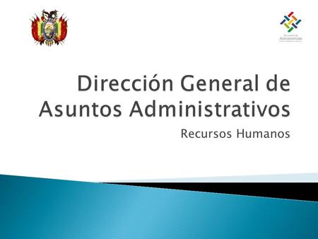 Recursos Humanos. MINISTRO DE AUTONOMÍAS VICEMINISTERIO DE AUTONOMÍAS MUNICIPALES Y DEPARTAMENTALES DIRECCIÓN GENERAL DE AUTONOMÍAS MUNICIPALES DIRECCIÓN.