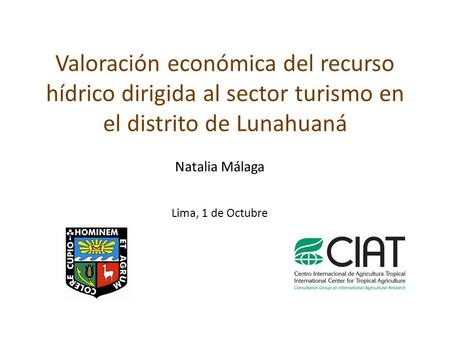 Valoración económica del recurso hídrico dirigida al sector turismo en el distrito de Lunahuaná Natalia Málaga Lima, 1 de Octubre.