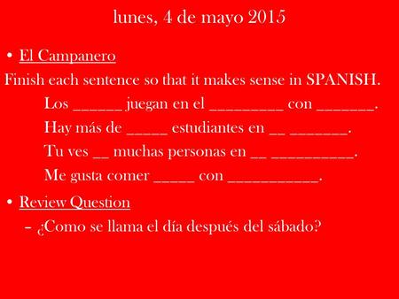 El Campanero Finish each sentence so that it makes sense in SPANISH. Los ______ juegan en el _________ con _______. Hay más de _____ estudiantes en __.