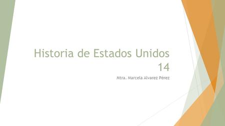 Historia de Estados Unidos 14 Mtra. Marcela Alvarez Pérez.