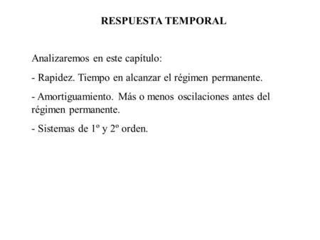 RESPUESTA TEMPORAL Analizaremos en este capítulo: