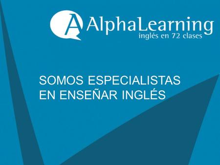 SOMOS ESPECIALISTAS EN ENSEÑAR INGLÉS. SOMOS DIFERENTES PORQUE TENEMOS UN MÉTODO ÚNICO QUE PERMITE APRENDER INGLÉS CON FACILIDAD, RAPIDEZ Y ALTO NIVEL.