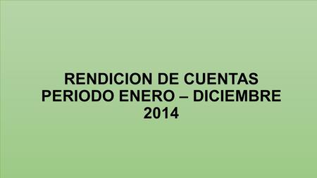 RENDICION DE CUENTAS PERIODO ENERO – DICIEMBRE 2014.
