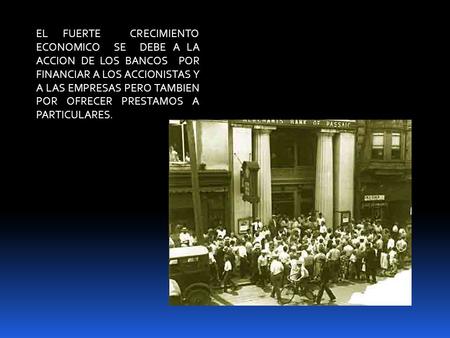 EL FUERTE CRECIMIENTO ECONOMICO SE DEBE A LA ACCION DE LOS BANCOS POR FINANCIAR A LOS ACCIONISTAS Y A LAS EMPRESAS PERO TAMBIEN POR OFRECER PRESTAMOS A.