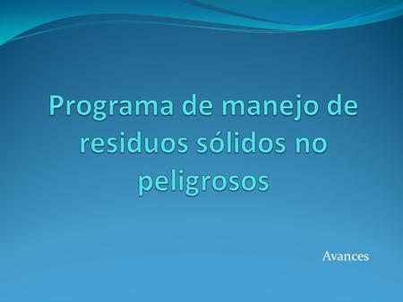 Avances. Contexto inicial Aplicando la norma NMX-AA-015-1985 (método de cuarteo para residuos sólidos municipales), se determinó que la institución produce.