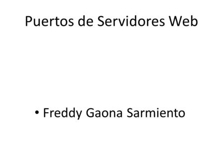 Puertos de Servidores Web Freddy Gaona Sarmiento.