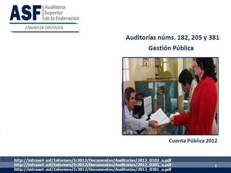 1 1 Auditorías núms. 182, 205 y 381 Gestión Pública Cuenta Pública 2012
