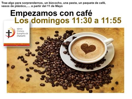 Empezamos con café Trae algo para sorprendernos, un bizcocho, una pasta, un paquete de café, vasos de plástico,…. a partir del 11 de Mayo Los domingos.
