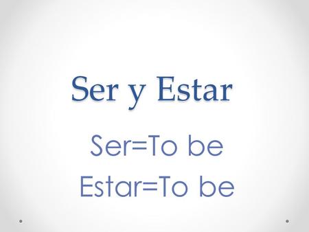 Ser y Estar Ser=To be Estar=To be. Ser versus Estar SerEstar Description Origin Nationality Identification Occupation Time/Date/Day To say where an event.