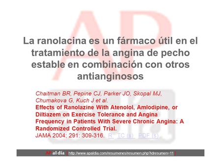 La ranolacina es un fármaco útil en el tratamiento de la angina de pecho estable en combinación con otros antianginosos Chaitman BR, Pepine CJ, Parker.