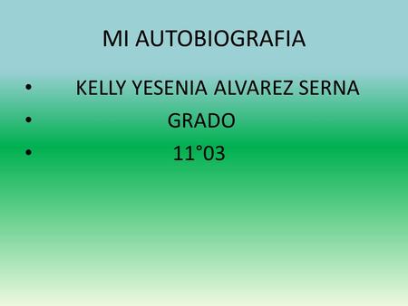 MI AUTOBIOGRAFIA KELLY YESENIA ALVAREZ SERNA GRADO 11°03.