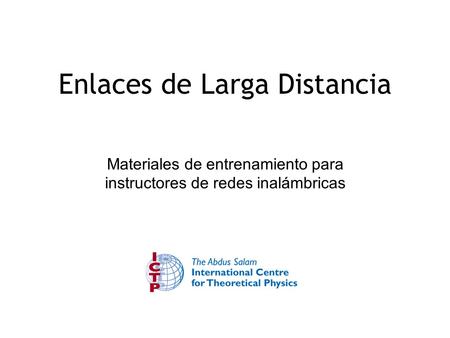Enlaces de Larga Distancia Materiales de entrenamiento para instructores de redes inalámbricas.