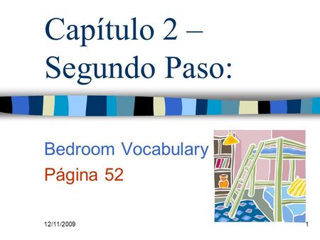 12/11/20091 Capítulo 2 – Segundo Paso: Bedroom Vocabulary Página 52.