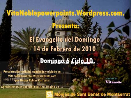Monjas de Sant Benet de Montserrat Iniciándose la presentación… VitaNoblepowerpoints.Wordpress.com. Presenta: Presentación recibida, adaptada y alojada.