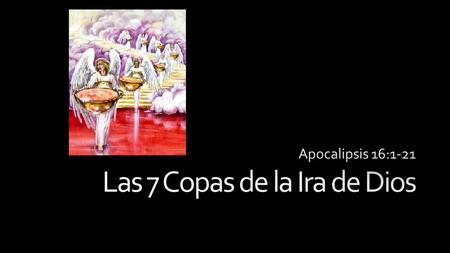 Las 7 Copas de la Ira de Dios