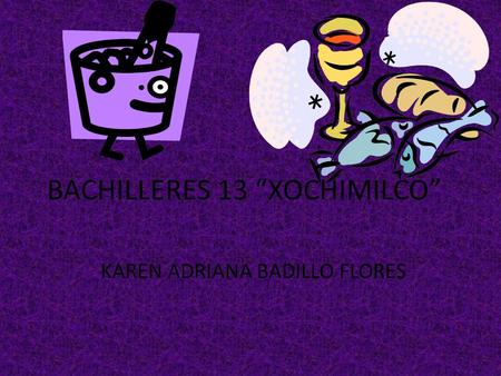 BACHILLERES 13 “XOCHIMILCO” KAREN ADRIANA BADILLO FLORES.