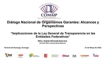 Diálogo Nacional de Organismos Garantes: Alcances y Perspectivas “Implicaciones de la Ley General de Transparencia en las Entidades Federativas” REGION.