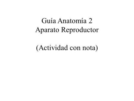 Guía Anatomía 2 Aparato Reproductor (Actividad con nota)