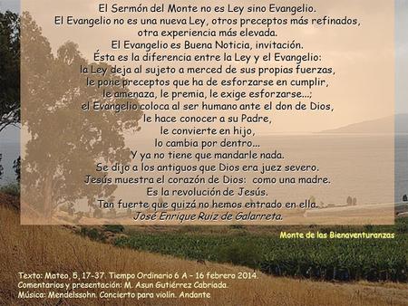 El Sermón del Monte no es Ley sino Evangelio. El Evangelio no es una nueva Ley, otros preceptos más refinados, otra experiencia más elevada. El Evangelio.