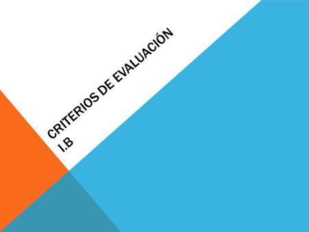 Criterios de evaluación I.B