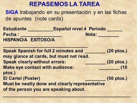 REPASEMOS LA TAREA SIGA trabajando en su presentación y en las fichas de apuntes (note cards) Estudiante __________Español nivel 4 Período ______ Fecha.
