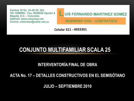 CONJUNTO MULTIFAMILIAR SCALA 25 INTERVENTORÍA FINAL DE OBRA ACTA No. 17 – DETALLES CONSTRUCTIVOS EN EL SEMISÓTANO JULIO – SEPTIEMBRE 2010.