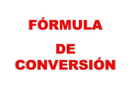 FÓRMULA DE CONVERSIÓN.