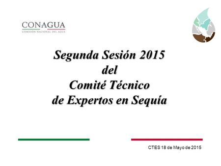 Segunda Sesión 2015 del Comité Técnico de Expertos en Sequía CTES 18 de Mayo de 2015.