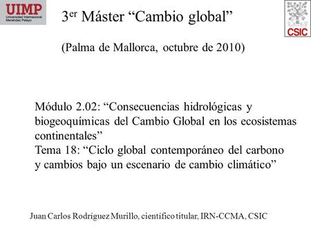 3 er Máster “Cambio global” (Palma de Mallorca, octubre de 2010) Módulo 2.02: “Consecuencias hidrológicas y biogeoquímicas del Cambio Global en los ecosistemas.