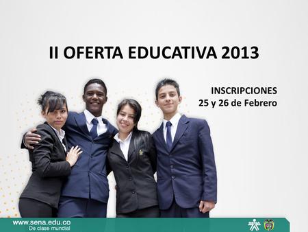 II OFERTA EDUCATIVA 2013 INSCRIPCIONES 25 y 26 de Febrero.