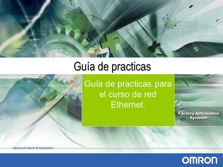 Factory Automation Systems Guía de practicas Guía de practicas para el curso de red Ethernet.