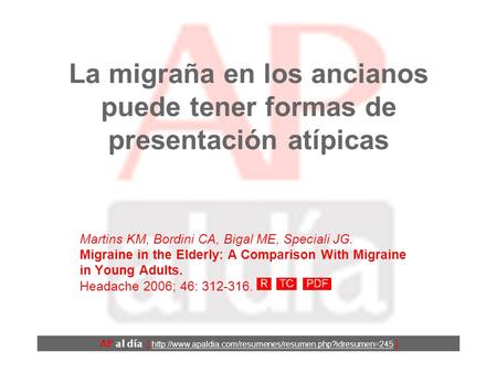 La migraña en los ancianos puede tener formas de presentación atípicas Martins KM, Bordini CA, Bigal ME, Speciali JG. Migraine in the Elderly: A Comparison.