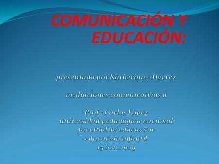 COMUNICACIÓN Y EDUCACIÓN:. EL PROCESO DIDÁCTICO COMO PROCESO DE COMUNICACIÓN Al comunicarnos establecemos algo en común con alguien, o con grupos de personas.