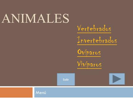 Animales Vertebrados Invertebrados Ovíparos Vivíparos Salir Menú.