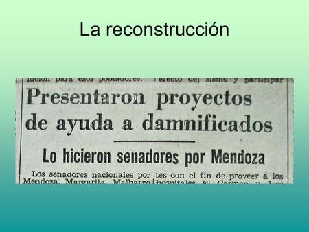 La reconstrucción. Reconstrucción de las viviendas con fondos especiales aportados por le Tesoro Nacional a través de créditos específicos. Lo conocido.