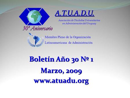 A.T.U.A.D.U. Asociación de Titulados Universitarios en Administración del Uruguay Miembro Pleno de la Organización Latinoamericana de Administración Boletín.