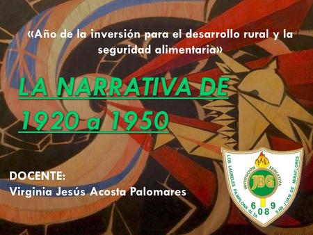 «Año de la inversión para el desarrollo rural y la seguridad alimentaria» LA NARRATIVA DE 1920 a 1950 DOCENTE: Virginia Jesús Acosta Palomares.
