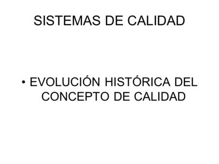 SISTEMAS DE CALIDAD EVOLUCIÓN HISTÓRICA DEL CONCEPTO DE CALIDAD.