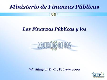 Ministerio de Finanzas Públicas Washington D. C., Febrero 2002 Las Finanzas Públicas y los.