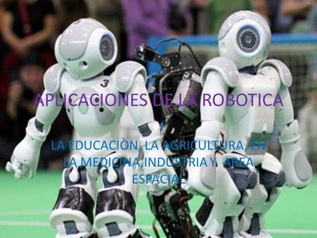 APLICACIONES DE LA ROBOTICA