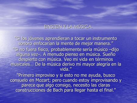 EINSTEIN Y LA MÚSICA. “Si los jóvenes aprendieran a tocar un instrumento sonoro enfocarían la mente de mejor manera.” “Si no fuera físico, probablemente.