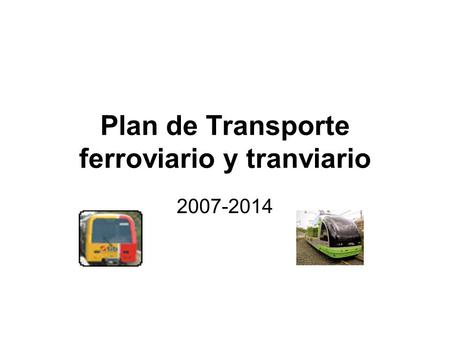 Plan de Transporte ferroviario y tranviario 2007-2014.