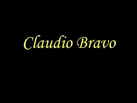 Claudio Bravo Pintor chileno, nacido en Valparaíso el año1936, caracterizado por ser retratista en sus inicios. En 1961 decide radicarse en Europa y.