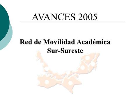 AVANCES 2005 Red de Movilidad Académica Sur-Sureste.