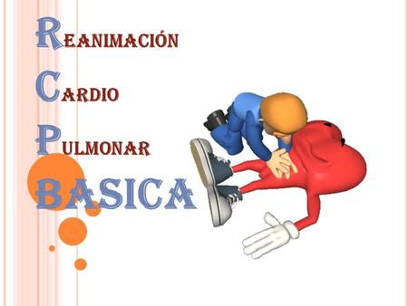 Reanimación Cardio Pulmonar BASICA