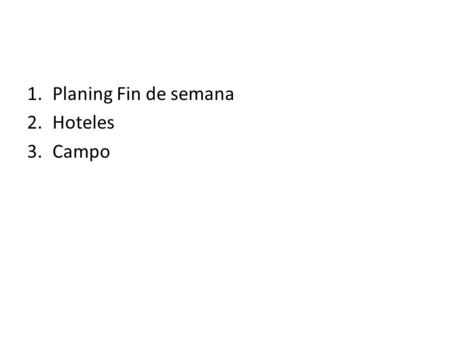 1.Planing Fin de semana 2.Hoteles 3.Campo. TIMING TENTATIVO COMPETICIÓN VALLADOLID - VIERNES 22 / 05 /15 Llegada a Valladolid. No hay cena programada.