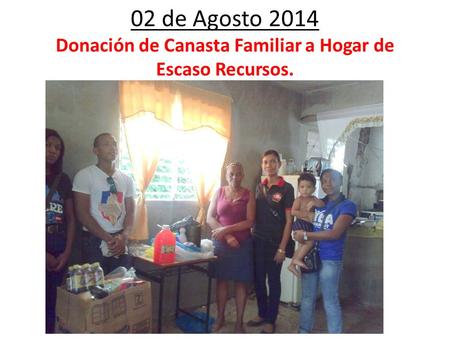 02 de Agosto 2014 Donación de Canasta Familiar a Hogar de Escaso Recursos.