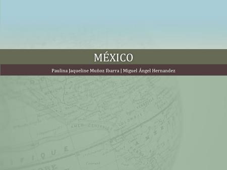 MÉXICO Paulina Jaqueline Muñoz Ibarra | Miguel Ángel HernandezPaulina Jaqueline Muñoz Ibarra | Miguel Ángel Hernandez.