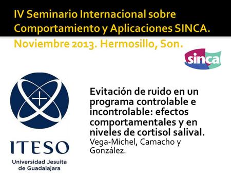 Evitación de ruido en un programa controlable e incontrolable: efectos comportamentales y en niveles de cortisol salival. Vega-Michel, Camacho y González.